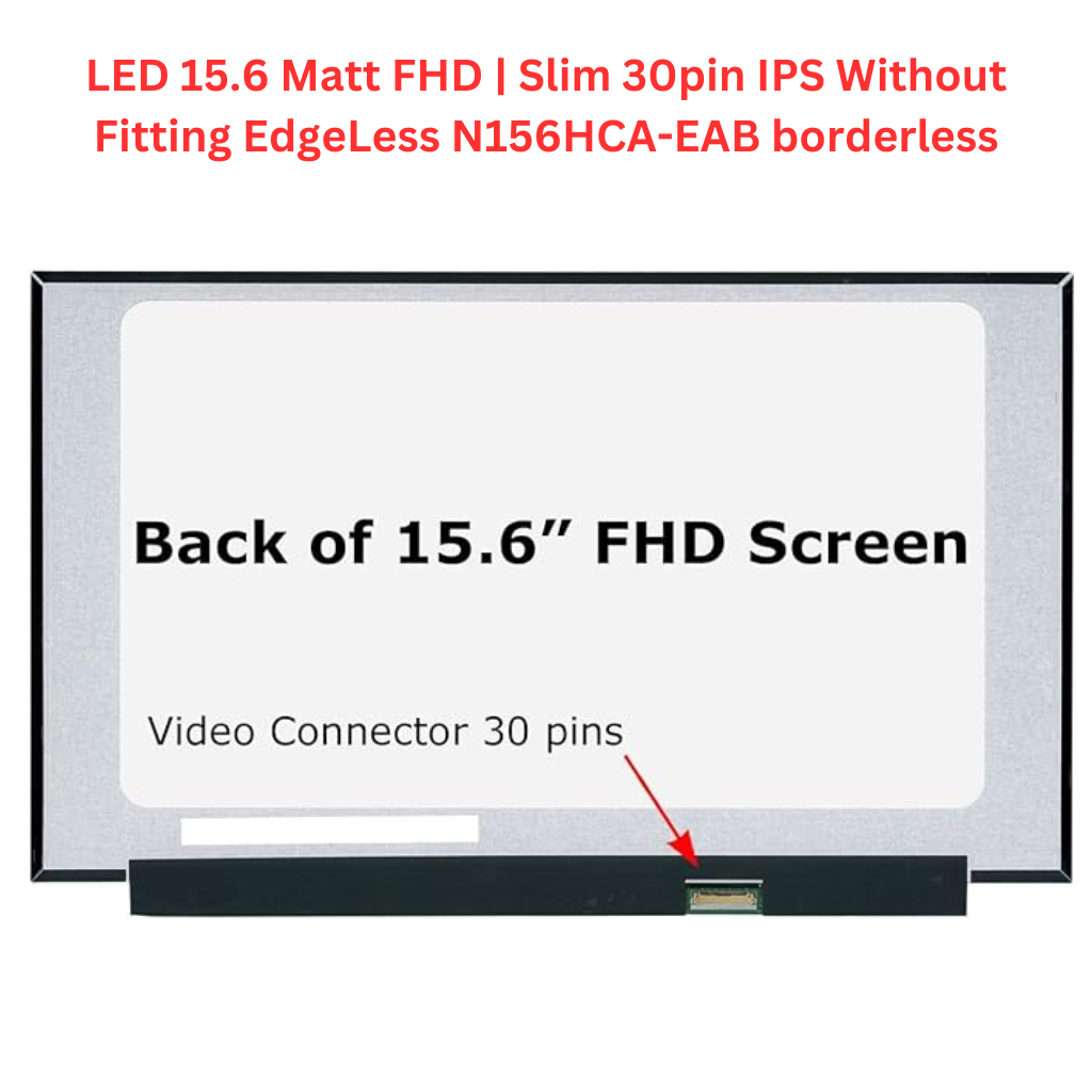 LED 15.6 Matt FHD | Slim 30pin (IPS) Without Fitting EdgeLess (N156HCA-EAB) border less